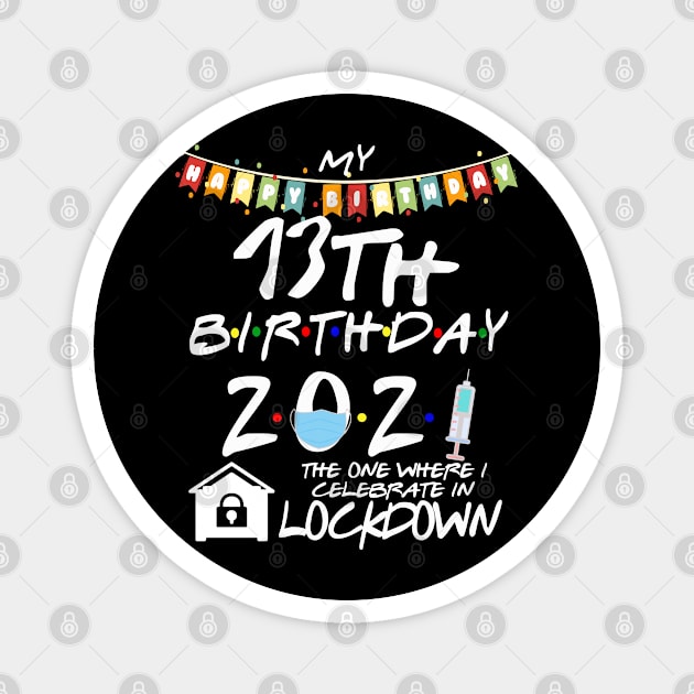 13th Birthday 2021-The One Where I Celebrate In Lockdown Magnet by StudioElla